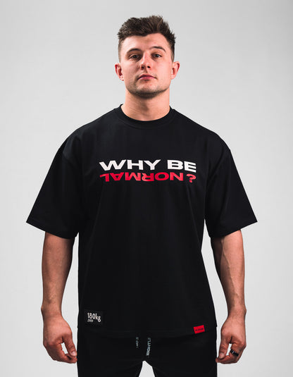 Why Be Normal T-shirt